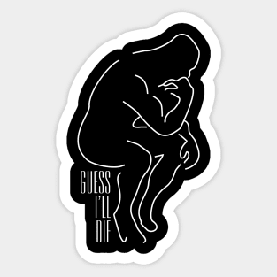 Guess I'll die. Sticker